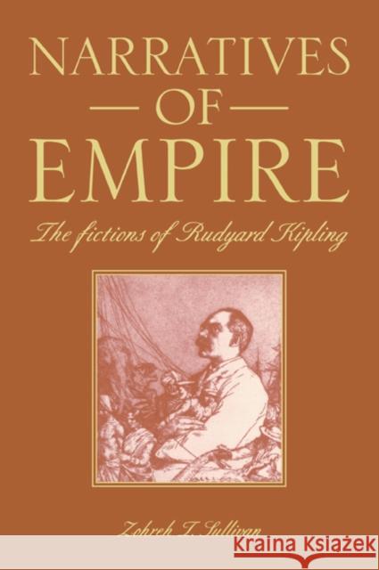 Narratives of Empire: The Fictions of Rudyard Kipling Sullivan, Zohreh T. 9780521063135 Cambridge University Press