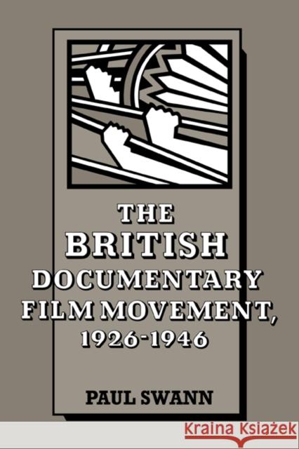 The British Documentary Film Movement, 1926-1946 Paul Swann 9780521063234 Cambridge University Press