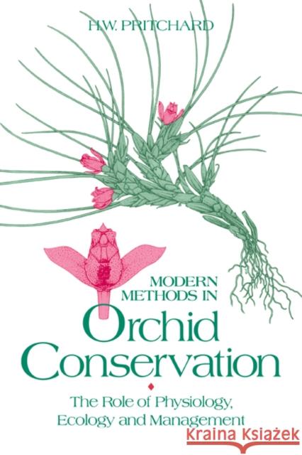 Modern Methods in Orchid Conservation H. W. Pritchard H. W. Pritchard 9780521063340 Cambridge University Press