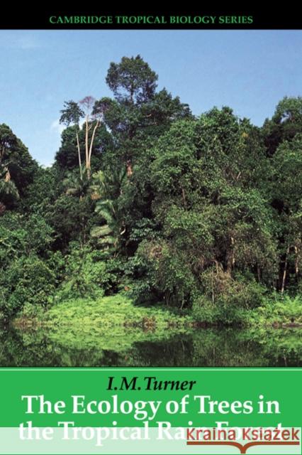 The Ecology of Trees in the Tropical Rain Forest I. M. Turner 9780521063746 Cambridge University Press