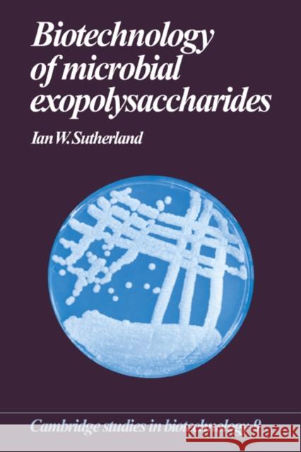 Biotechnology of Microbial Exopolysaccharides Ian W. Sutherland (University of Edinburgh) 9780521063944 Cambridge University Press