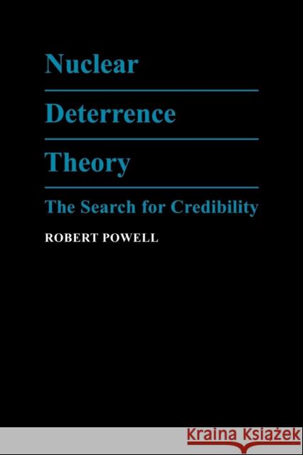 Nuclear Deterrence Theory: The Search for Credibility Powell, Robert 9780521063999 Cambridge University Press