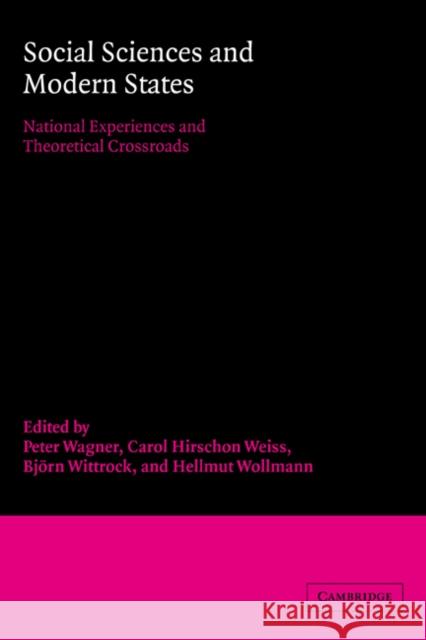 Social Sciences and Modern States: National Experiences and Theoretical Crossroads Wagner, Peter 9780521064040 Cambridge University Press