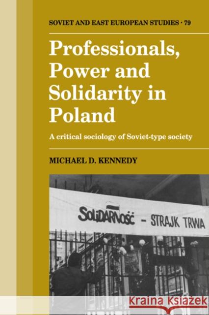 Professionals, Power and Solidarity in Poland: A Critical Sociology of Soviet-Type Society Kennedy, Michael D. 9780521064088