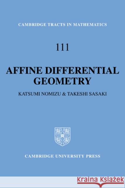 Affine Differential Geometry: Geometry of Affine Immersions Nomizu, Katsumi 9780521064392 Cambridge University Press