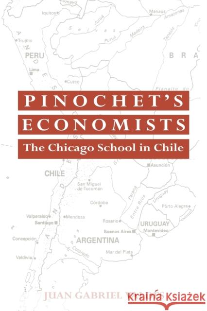 Pinochet's Economists: The Chicago School of Economics in Chile Valdes, Juan Gabriel 9780521064408 Cambridge University Press