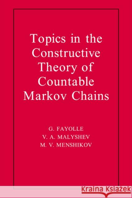 Topics in the Constructive Theory of Countable Markov Chains G. Fayolle V. A. Malyshev M. V. Menshikov 9780521064477 Cambridge University Press