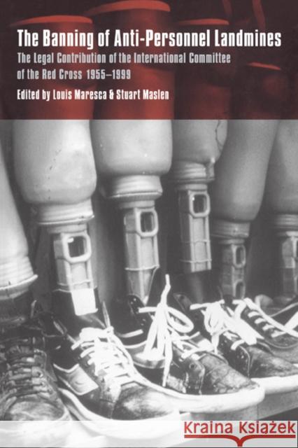 The Banning of Anti-Personnel Landmines: The Legal Contribution of the International Committee of the Red Cross 1955-1999 Maresca, Louis 9780521064514 CAMBRIDGE UNIVERSITY PRESS