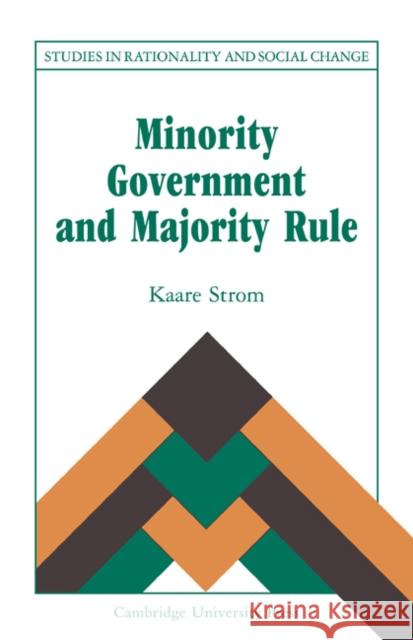 Minority Government and Majority Rule Kaare Strom 9780521064729 CAMBRIDGE UNIVERSITY PRESS