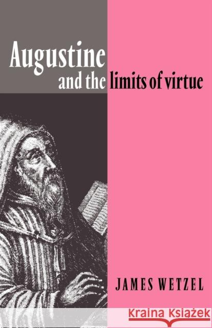 Augustine and the Limits of Virtue James Wetzel 9780521064811 Cambridge University Press
