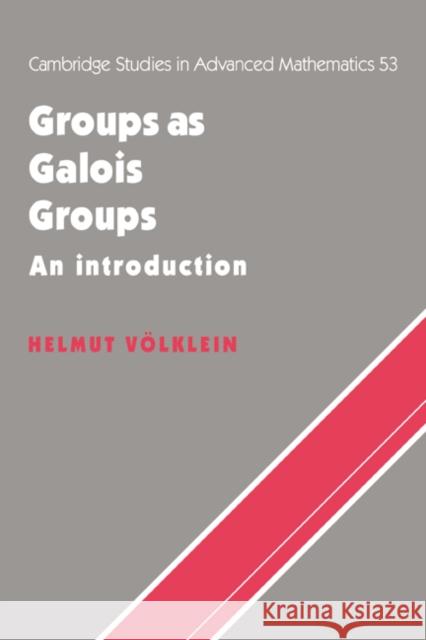 Groups as Galois Groups: An Introduction Volklein, Helmut 9780521065030 CAMBRIDGE UNIVERSITY PRESS