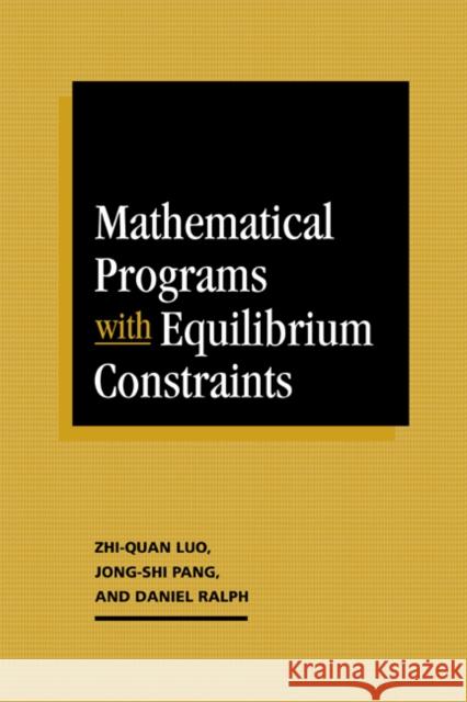 Mathematical Programs with Equilibrium Constraints Zhi-Quan Luo Jong-Shi Pang Daniel Ralph 9780521065085 Cambridge University Press