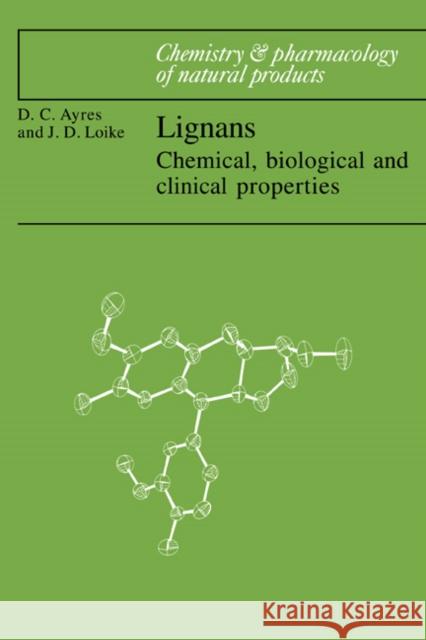 Lignans: Chemical, Biological and Clinical Properties Ayres, David C. 9780521065436 Cambridge University Press