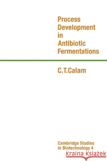 Process Development in Antibiotic Fermentations C. T. Calam 9780521065528 Cambridge University Press