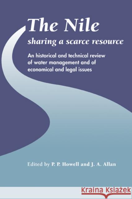 The Nile: Sharing a Scarce Resource: A Historical and Technical Review of Water Management and of Economical and Legal Issues Howell, P. P. 9780521065559 Cambridge University Press