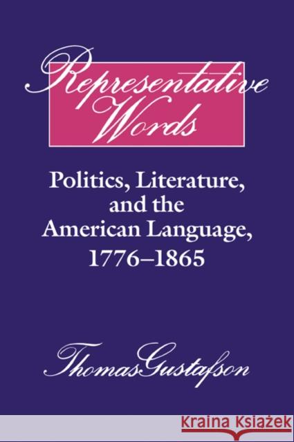 Representative Words: Politics, Literature, and the American Language, 1776-1865 Gustafson, Thomas 9780521065641 Cambridge University Press