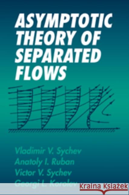 Asymptotic Theory of Separated Flows Vladimir V. Sychev Anatoly I. Ruban Victor V. Sychev 9780521065870