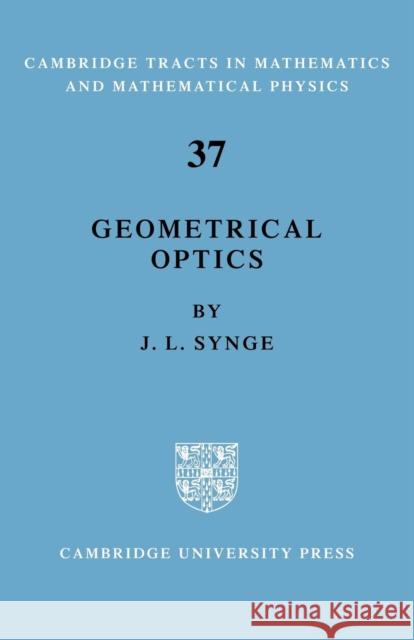 Geometrical Optics: An Introduction to Hamilton's Method Synge, J. L. 9780521065900