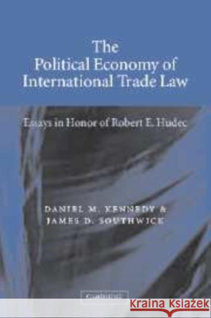 The Political Economy of International Trade Law: Essays in Honor of Robert E. Hudec Kennedy, Daniel L. M. 9780521065917 Cambridge University Press