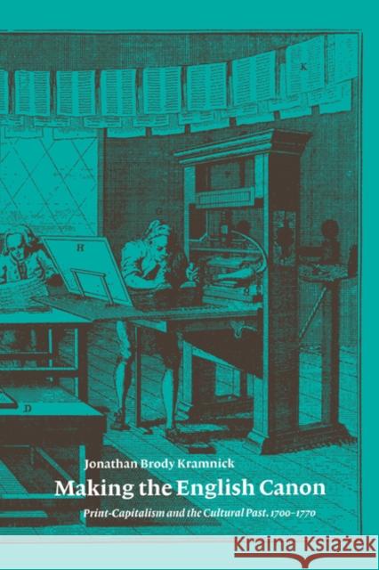 Making the English Canon: Print-Capitalism and the Cultural Past, 1700-1770 Kramnick, Jonathan Brody 9780521065924