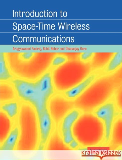 Introduction to Space-Time Wireless Communications Arogyaswami Paulraj 9780521065931