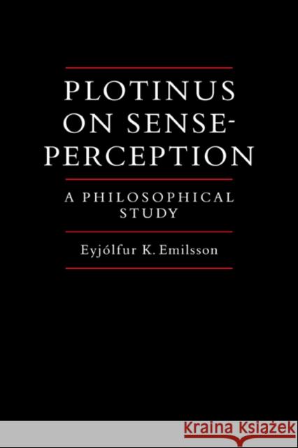 Plotinus on Sense-Perception: A Philosophical Study Emilsson, Eyjolfur Kjalar 9780521065955 Cambridge University Press