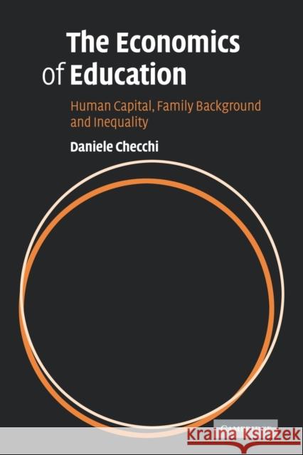 The Economics of Education: Human Capital, Family Background and Inequality Checchi, Daniele 9780521066464