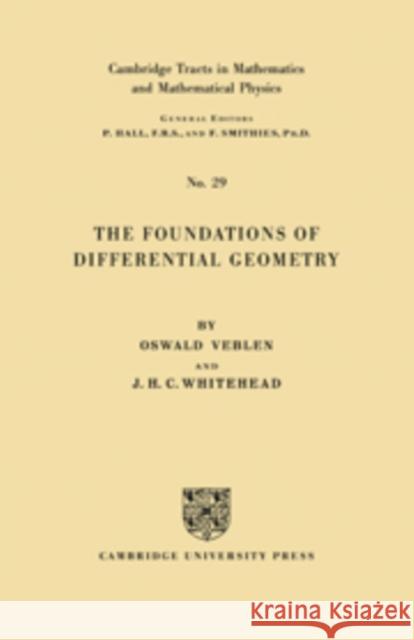 The Foundations of Differential Geometry T. Veblen Oswald Veblen J. H. C. Whitehead 9780521066747