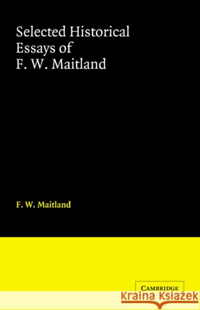 Selected Historical Essays of F. W. Maitland F. W. Maitland Helen Maud Cam 9780521066891 Cambridge University Press