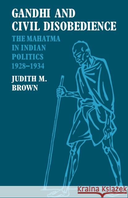 Gandhi and Civil Disobedience: The Mahatma in Indian Politics 1928-1934 Brown, Judith M. 9780521066952 Cambridge University Press