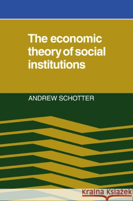The Economic Theory of Social Institutions Andrew Schotter 9780521067133 Cambridge University Press