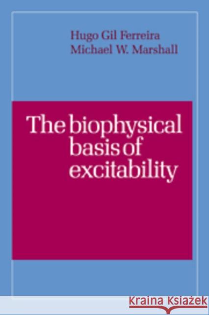 The Biophysical Basis of Excitability H. G. Ferreira M. W. Marshall 9780521067270 Cambridge University Press