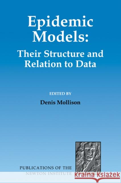 Epidemic Models: Their Structure and Relation to Data Mollison, Denis 9780521067287 Cambridge University Press