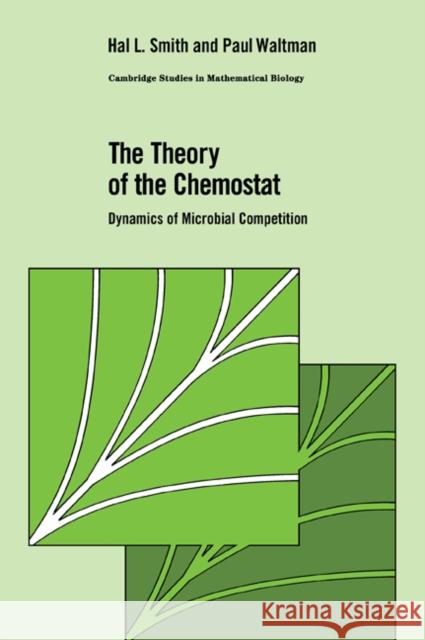The Theory of the Chemostat: Dynamics of Microbial Competition Smith, Hal L. 9780521067348 Cambridge University Press