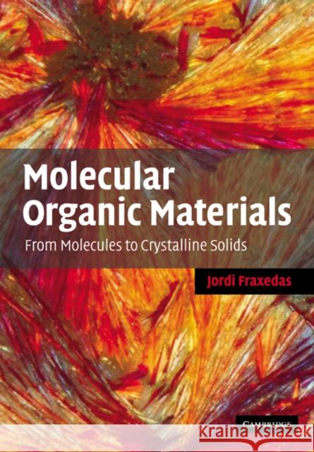 Molecular Organic Materials: From Molecules to Crystalline Solids Fraxedas, Jordi 9780521067447