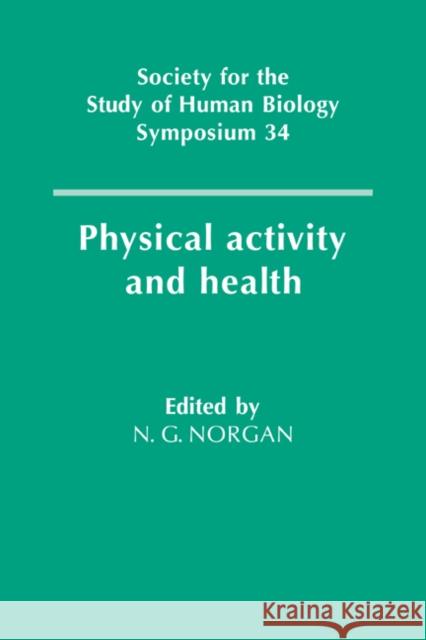 Physical Activity and Health Nicholas G. Norgan Nicholas G. Norgan 9780521067461 Cambridge University Press