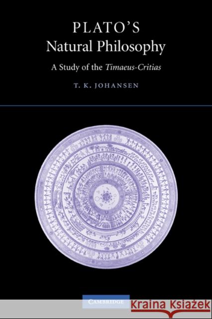 Plato's Natural Philosophy: A Study of the Timaeus-Critias Johansen, Thomas Kjeller 9780521067485