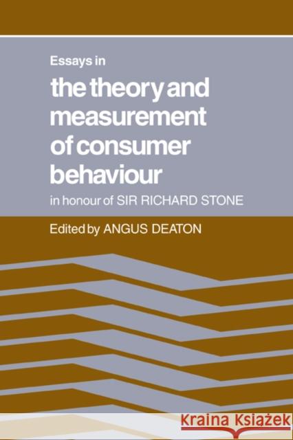 Essays in the Theory and Measurement of Consumer Behaviour: In Honour of Sir Richard Stone Angus Deaton 9780521067553 Cambridge University Press