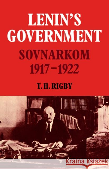 Lenin's Government: Sovnarkom 1917-1922 Rigby, T. H. 9780521067560 Cambridge University Press