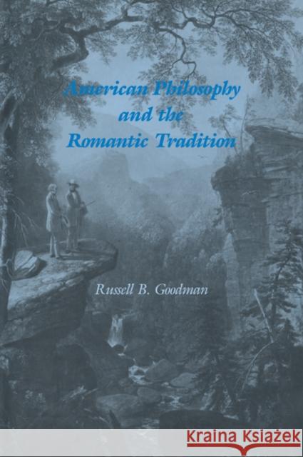 American Philosophy and the Romantic Tradition Russell B. Goodman 9780521067652 Cambridge University Press