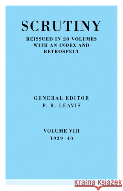 Scrutiny: A Quarterly Review Vol 8. 1939-40 Leavis, F. R. 9780521067881