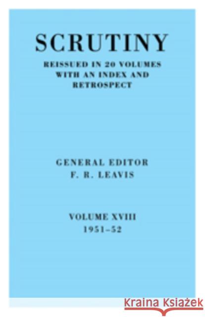 Scrutiny: A Quarterly Review Vol. 18 1951-52 Leavis, F. R. 9780521068130