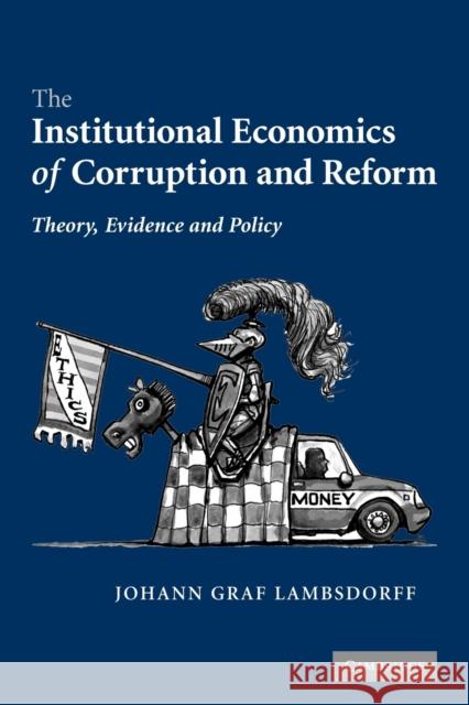 The Institutional Economics of Corruption and Reform: Theory, Evidence and Policy Lambsdorff, Johann Graf 9780521068673