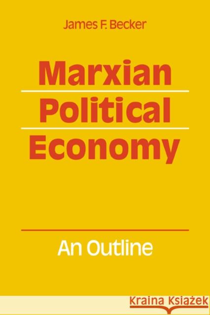 Marxian Political Economy: An Outline Becker, James F. 9780521068734