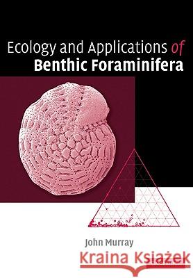 Ecology and Applications of Benthic Foraminifera John W. Murray 9780521070096 Cambridge University Press