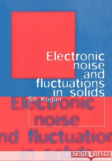 Electronic Noise and Fluctuations in Solids Sh Kogan 9780521070195 Cambridge University Press