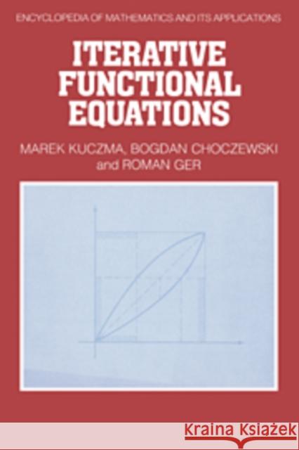 Iterative Functional Equations Marek Kuczma B. (Institute Of Mathematics, Academy Of Mining Choczewski 9780521070348