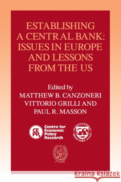 Establishing a Central Bank: Issues in Europe and Lessons from the U.S. Canzoneri, Matthew B. 9780521070690