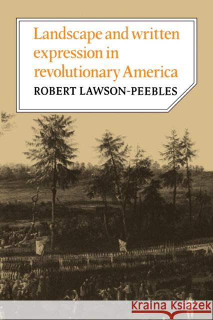 Landscape and Written Expression in Revolutionary America: The World Turned Upside Down Lawson-Peebles, Robert 9780521070805