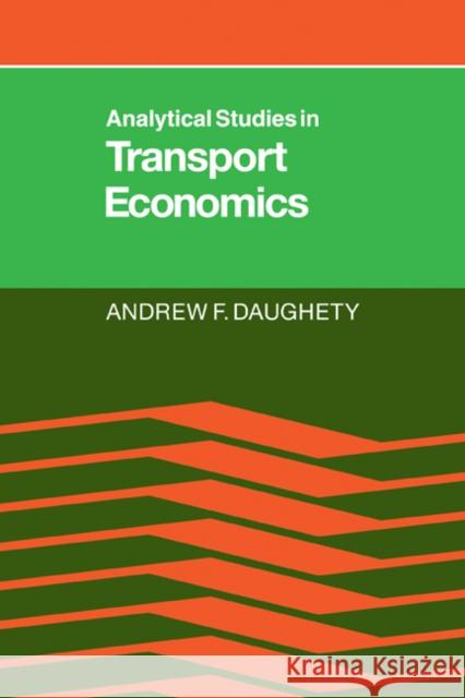 Analytical Studies in Transport Economics Andrew F. Daughety 9780521070874 Cambridge University Press